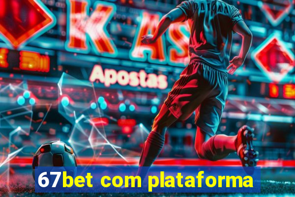 67bet com plataforma